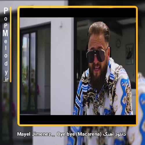 دانلود آهنگ Mayel Jimenez Bye bye (Macarena)